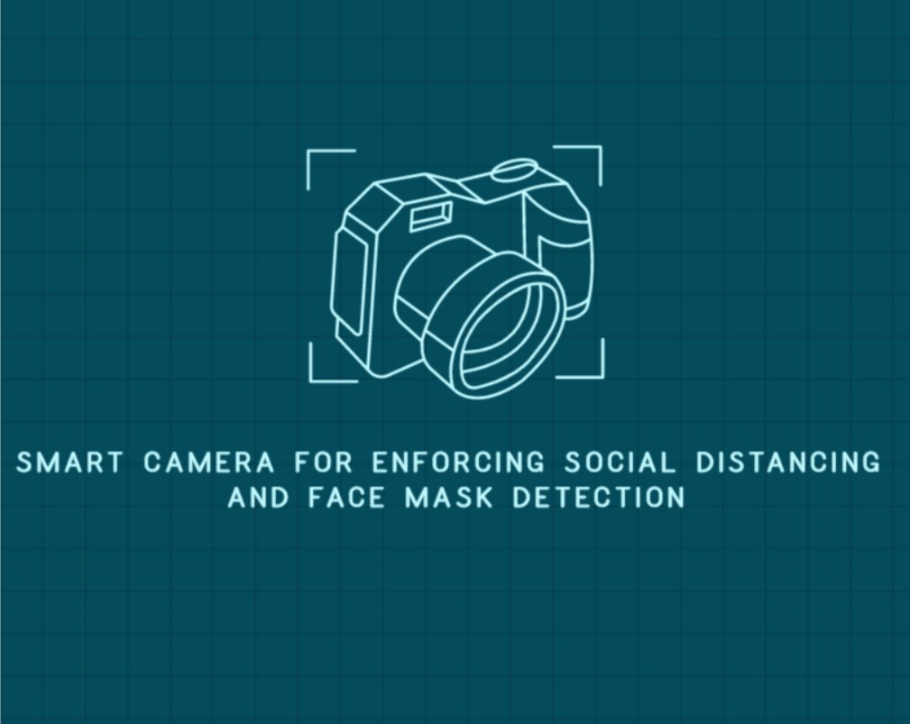 Smart Camera for Enforcing Social Distancing and Face Mask Detection